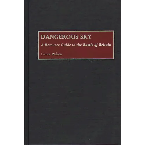 Dangerous Sky: A Resource Guide to the Battle of Britain