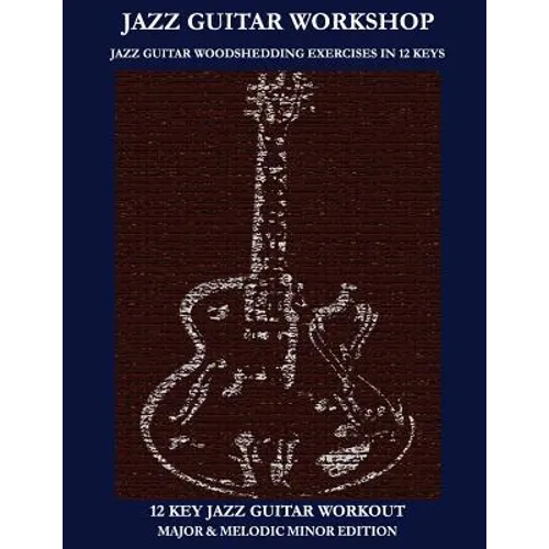 Jazz Guitar workshop - 12 key jazz guitar workout Major & Melodic Minor Edition