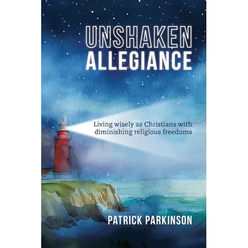 Unshaken Allegiance: Living wisely as Christians with diminishing religious freedoms
