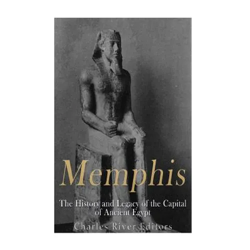 Memphis: The History and Legacy of the Capital of Ancient Egypt