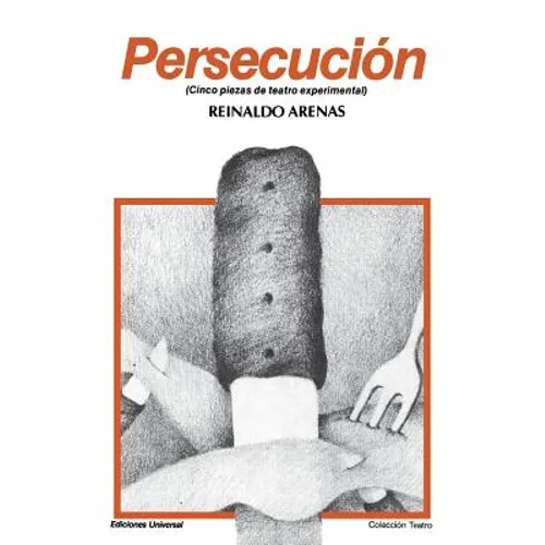 PERSECUCIÓN (Cinco piezas de teatro experimental)