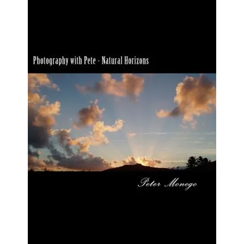 Photography with Pete - Natural Horizons: A collection of over 25 photographs from the United States and Europe,, focusing on what I felt to be breath