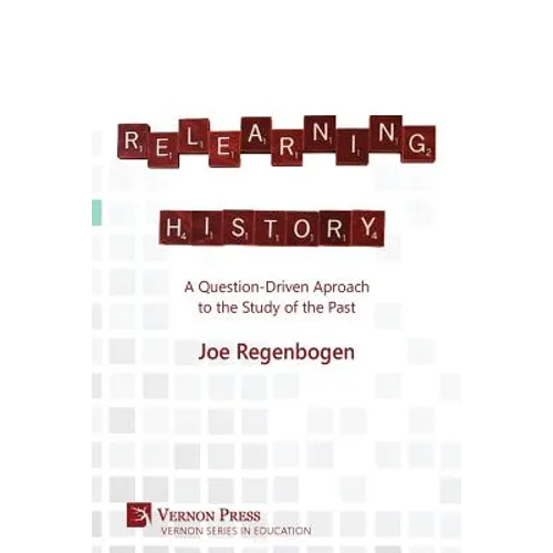 Relearning History: A Question-Driven Approach to the Study of the Past