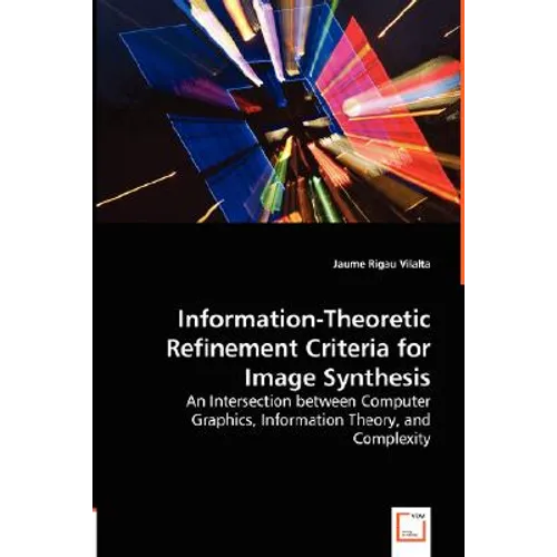 Information-Theoretic Refinement Criteria for Image Synthesis - An Intersection between Computer Graphics, Information Theory, and Complexity