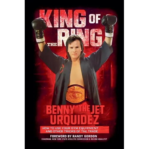 King of the Ring: How to Use Your Gym Equipment and Other Tricks of the Trade