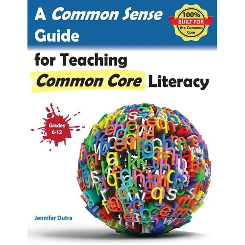 A Common Sense Guide for Teaching Common Core Literacy: Grades 6-12