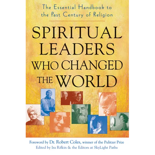Spiritual Leaders Who Changed the World: The Essential Handbook to the Past Century of Religion