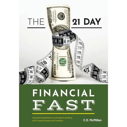The 21 Day Financial Fast: Empowering Believers for Kingdom Building with Financial peace and freedom