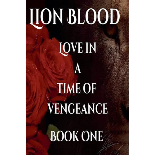 Lion Blood. Love In A Time Of Vengeance. Book One.
