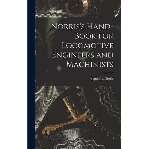 Norris's Hand-book for Locomotive Engineers and Machinists