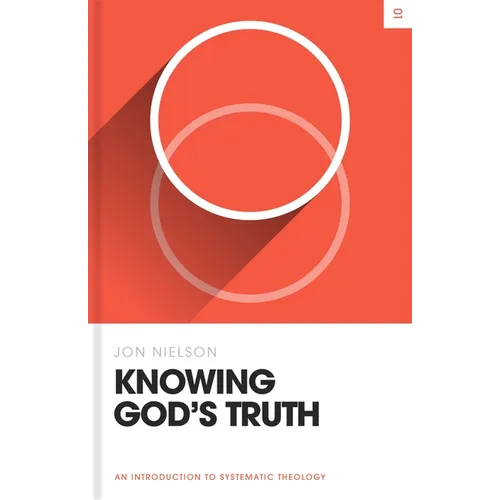 Knowing God's Truth: An Introduction to Systematic Theology