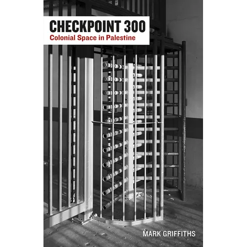 Checkpoint 300: Colonial Space in Palestine