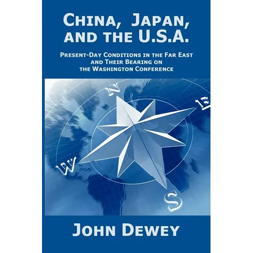 China, Japan, and the U.S.A.: Present-Day Conditions in the Far East and Their Bearing on the Washington Conference
