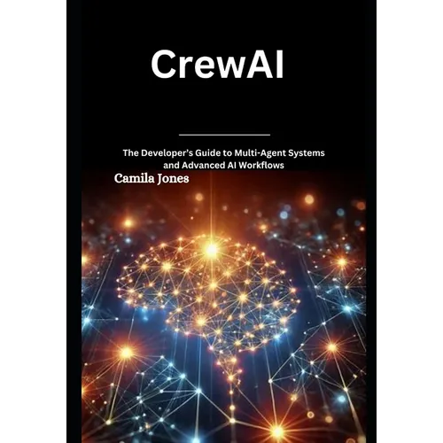 CrewAI: The Developer's Guide to Multi-Agent Systems and Advanced AI Workflows