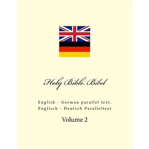 Holy Bible. Bibel: English - German Parallel Text. Englisch - Deutsch Paralleltext