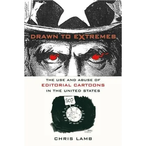 Drawn to Extremes: The Use and Abuse of Editorial Cartoons