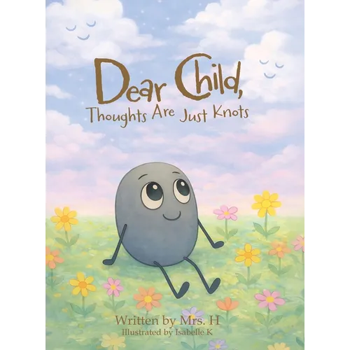 Dear Child, Thoughts Are Just Knots