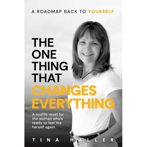 The One Thing That Changes Everything: A midlife reset for the woman who's ready to feel like herself again.