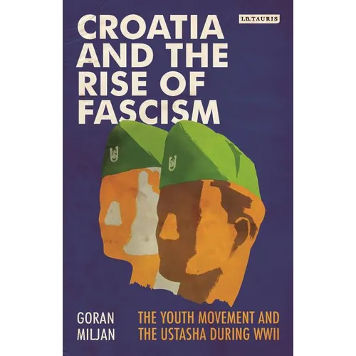 Croatia and the Rise of Fascism: The Youth Movement and the Ustasha During WWII
