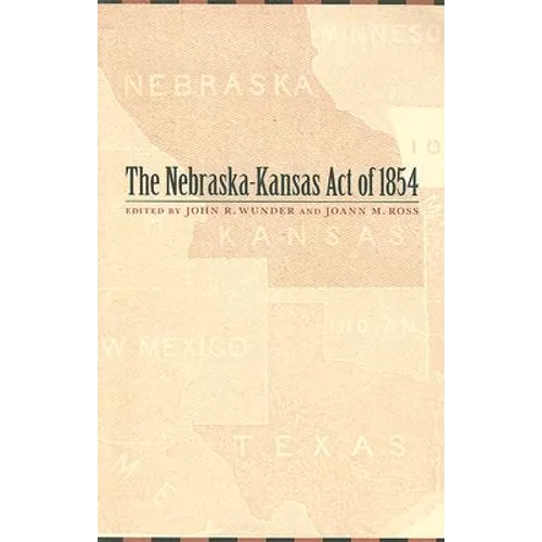 The Nebraska-Kansas Act of 1854: Volume 10
