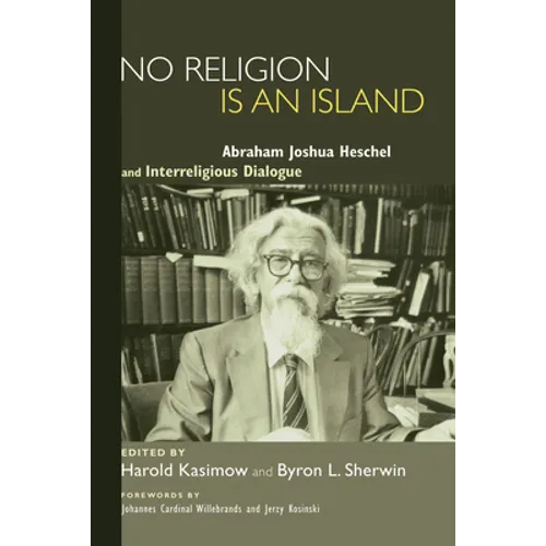 No Religion Is an Island: Abraham Joshua Heschel and Interreligious Dialogue