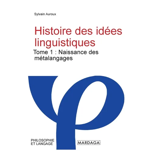 Histoire des idées linguistiques: Tome 1: Naissance des métalangages