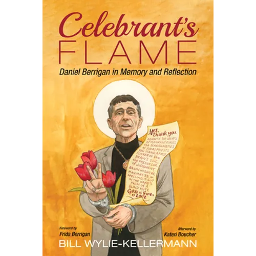 Celebrant's Flame: Daniel Berrigan in Memory and Reflection