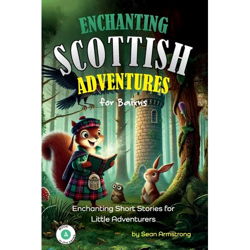 Enchanting Scottish Adventures for Kids - Book 4: Short stories for children aged 5-10, perfect for bedtime or classroom reading. These tales offer a