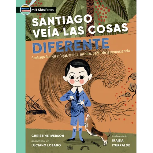 Santiago Veía Las Cosas Diferente: Santiago Ramón Y Cajal, Artista, Médico, Padre de la Neurociencia