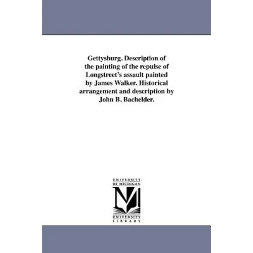 Gettysburg. Description of the painting of the repulse of Longstreet's assault painted by James Walker. Historical arrangement and description by John