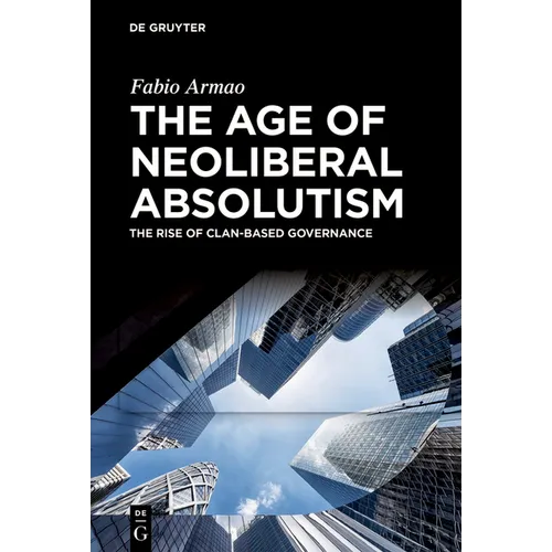 The Age of Neoliberal Absolutism: The Rise of Clan-Based Governance
