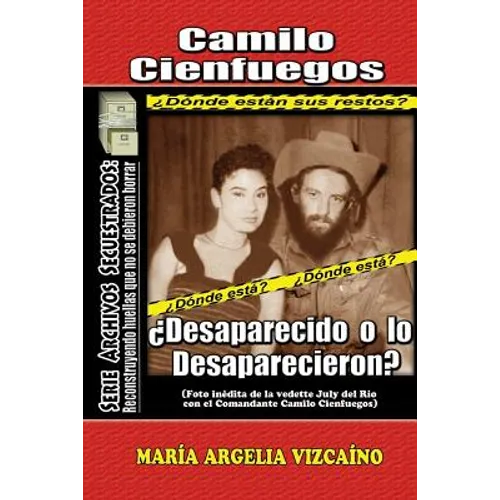 Camilo Cienfuegos: ¿Desaparecido o lo desaparecieron?
