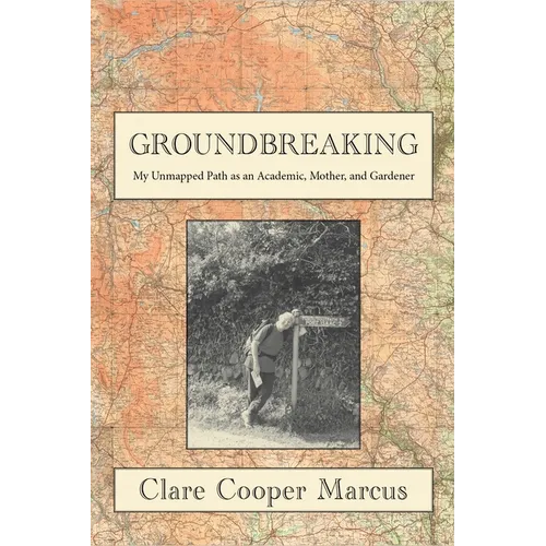 Groundbreaking: My Unmapped Path as an Academic, Mother, and Gardener