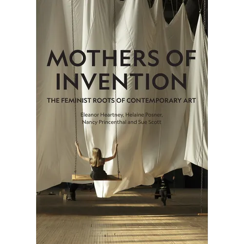 Mothers of Invention: The Feminist Roots of Contemporary Art