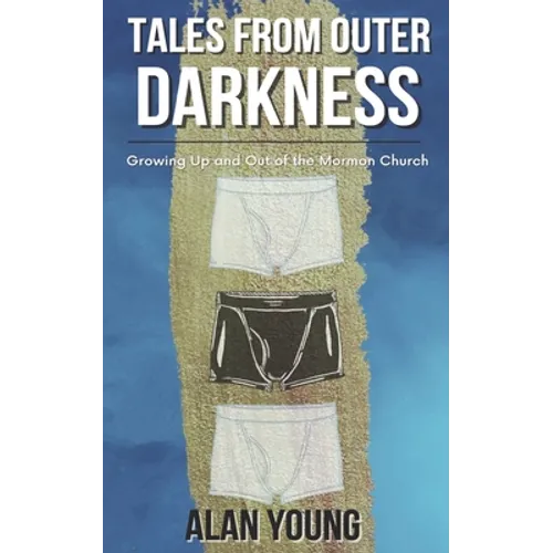 Tales from Outer Darkness: Growing Up and Out Of the Mormon Church
