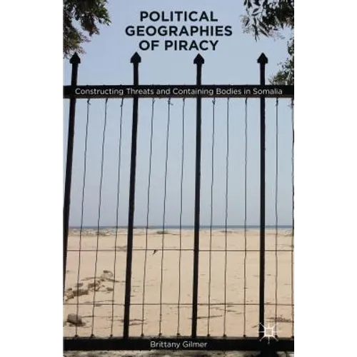 Political Geographies of Piracy: Constructing Threats and Containing Bodies in Somalia