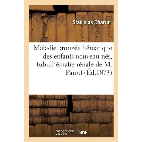 Maladie Bronzée Hématique Des Enfants Nouveau-Nés, Tubulhématie Rénale de M. Parrot