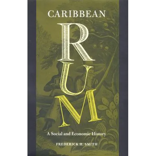 Caribbean Rum: A Social and Economic History