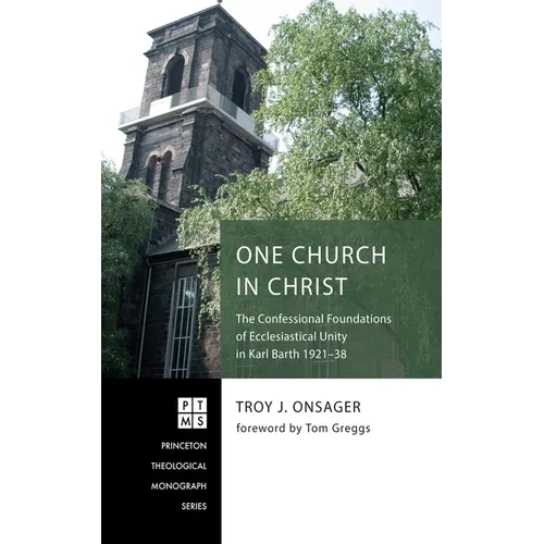 One Church in Christ: The Confessional Foundations of Ecclesiastical Unity in Karl Barth 1921-38