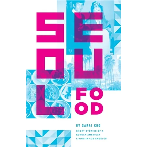 Seoul Food: Short Stories of a Korean American Living in Los Angeles