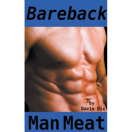 Bareback, Man Meat (Gay Erotica)