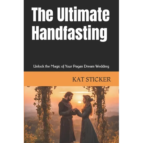 The Ultimate Handfasting: Unlock the Magic of Your Pagan Dream Wedding