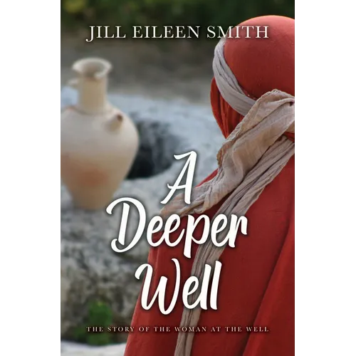 A Deeper Well: The Story of the Woman at the Well
