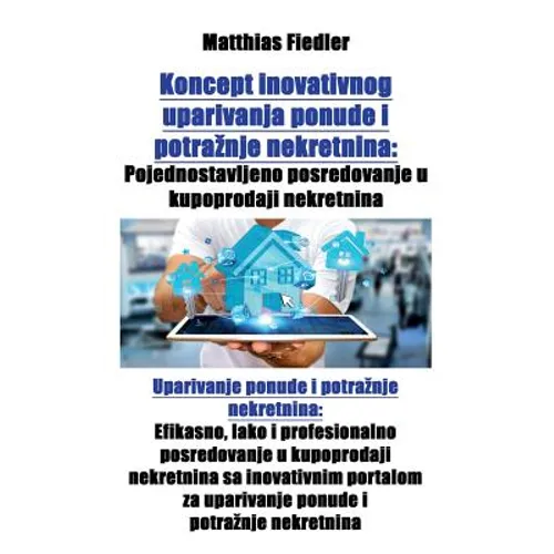 Koncept inovativnog uparivanja ponude i potraznje nekretnina: Pojednostavljeno posredovanje u kupoprodaji nekretnina: Uparivanje ponude i potraznje ne