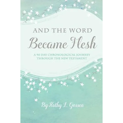 And the Word Became Flesh: A 90-Day Chronological Journey Through the New Testament