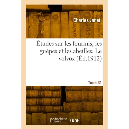 Études Sur Les Fourmis, Les Guêpes Et Les Abeilles. Tome 31. Le Volvox