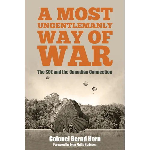 A Most Ungentlemanly Way of War: The SOE and the Canadian Connection