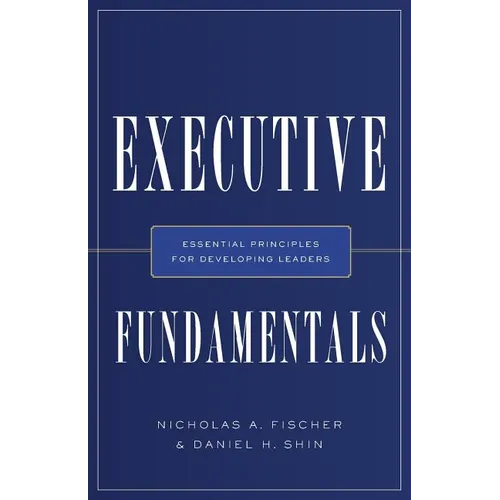 Executive Fundamentals: Essential Principles for Developing Leaders