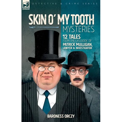 Skin O' My Tooth Mysteries: 12 Tales from the Casebook of Patrick Mulligan, Lawyer & Investigator