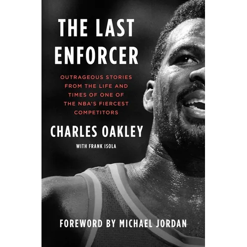 The Last Enforcer: Outrageous Stories from the Life and Times of One of the Nba's Fiercest Competitors